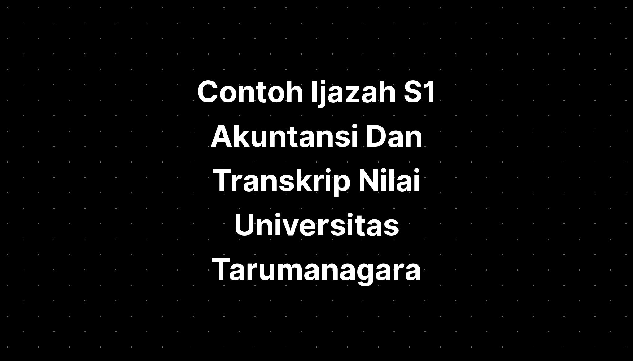 Contoh Ijazah S1 Akuntansi Dan Transkrip Nilai Universitas Tarumanagara ...